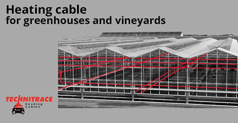 Heating cable for greenhouses and vineyards – TECHNITRACE
